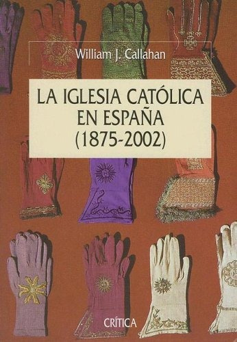 La Iglesia Católica En España William Callahan 1875-2002