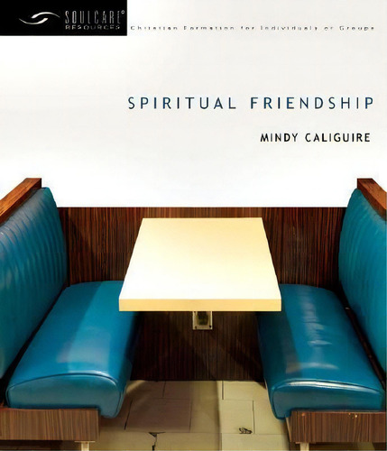 Spiritual Friendship, De Mindy Caliguire. Soulcare Resources, Vol. 1. Editorial Intervarsity Press, Tapa Blanda En Inglés