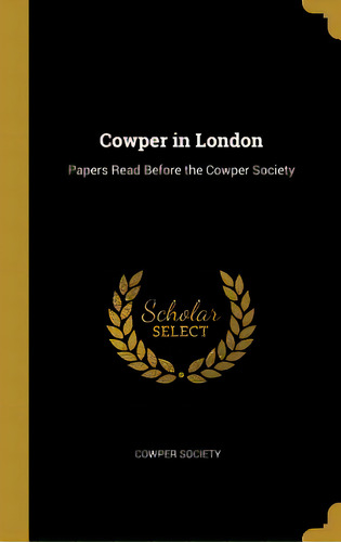 Cowper In London: Papers Read Before The Cowper Society, De Cowper Society. Editorial Wentworth Pr, Tapa Dura En Inglés
