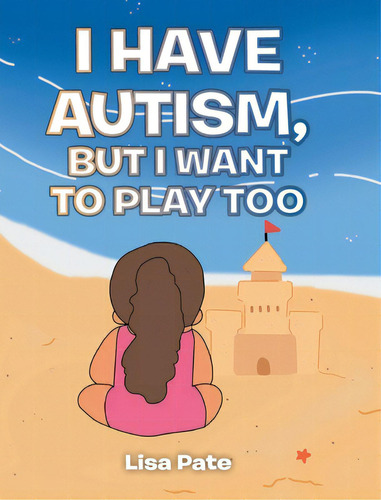 I Have Autism, But I Want To Play Too, De Pate, Lisa. Editorial Christian Faith Pub Inc, Tapa Dura En Inglés