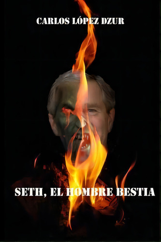 Seth, El Hombre Bestia, De Carlos Lopez Dzur. Editorial Createspace Independent Publishing Platform, Tapa Blanda En Español