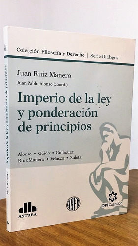 Imperio De La Ley Y Ponderacion De Principios, De Ruiz Manero, Juan. Editorial Astrea, Tapa Blanda, Edición 1 En Español, 2018