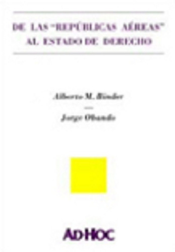 De Las  Repúblicas Aéreas  Al Estado De Derecho.  Debate Sobre La Marcha De La Reforma Judicial En América Latina., De Binder, Alberto M.., Vol. 1. Editorial Ad-hoc, Tapa Blanda En Español, 2004