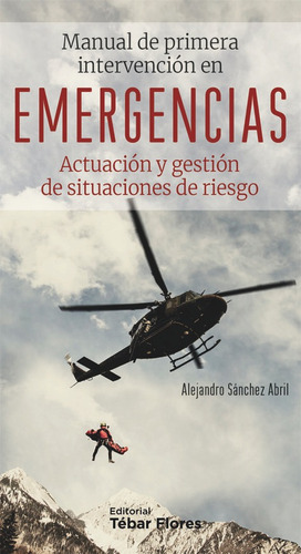 MANUAL DE PRIMERA INTERVENCIÃÂN EN EMERGENCIAS, de Sánchez Abril, Alejandro. Editorial Tébar Flores, tapa blanda en español