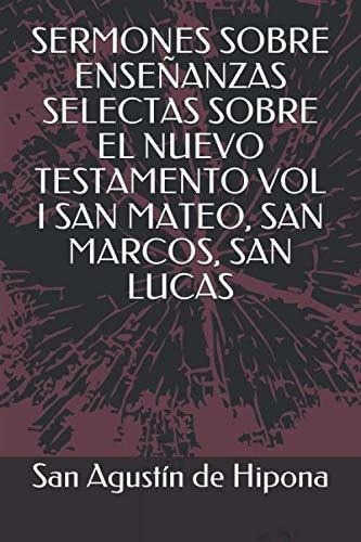 Sermones Sobre Enseñanzas Selectas Sobre El Nuevo., De De Hipona, San Agustín. Editorial Independently Published En Español