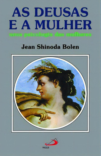 AS DEUSAS E A MULHER: NOVA PSICOLOGIA DAS MULHERES, de Bolen, Jean Shinoda. Editorial Paulus, tapa mole en português, 1990