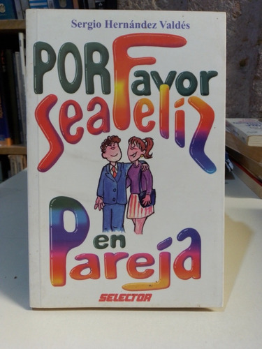 Por Favor Sea Feliz En Pareja - Sergio Hernández Valdés