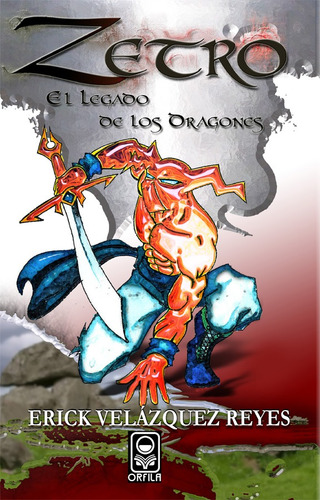 Zetro. El legado de los dragones, de Velázquez Reyes, Erick. Serie Narrativa juvenil Editorial Grupo Editor Orfila Valentini en español, 2019