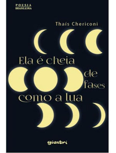 Ela É Cheia De Fases Como A Lua, De Chericoni, Thais. Editora Giostri, Capa Mole, Edição 1ª Edição - 2018 Em Português