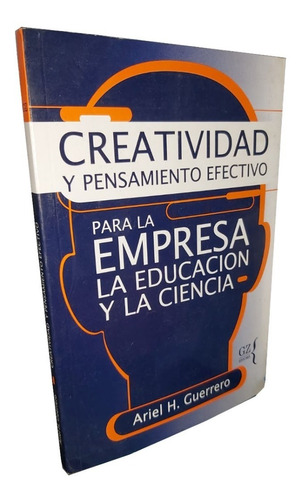 Creatividad Y Pensamiento Efectivo - Ariel H. Guerrero