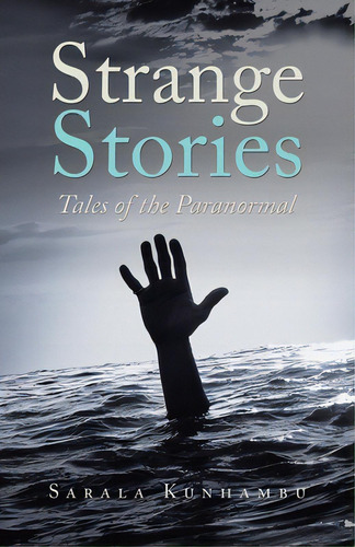 Strange Stories: Tales Of The Paranormal, De Kunhambu, Sarala. Editorial Partridge Pub Singapore, Tapa Blanda En Inglés