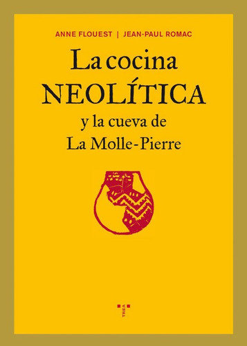 La Cocina Neolítica Y La Cueva De La Molle-Pierre, de Anne Flouest | Jean-Paul Romac. Serie 8497045568, vol. 1. Editorial Plaza & Janes   S.A., tapa blanda, edición 2011 en español, 2011