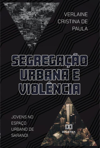 Segregação Urbana E Violência - Verlaine Cristina De Paula