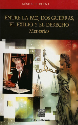 ENTRE LA PAZ DOS GUERRAS EL EXILIO Y EL DERECHO MEMORIAS, de Néstor De Buen L.. Editorial Porrúa México, tapa blanda en español, 2014
