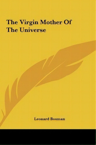 The Virgin Mother Of The Universe, De Leonard Bosman. Editorial Kessinger Publishing, Tapa Dura En Inglés