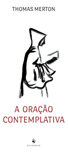 Oracao Contemplativa, A - Ecclesiae, De Thomas Merton. Editora Cedet Centro De Desenvolvimento Profissional E Tecnologico Ltda, Capa Mole, Edição 1 Em Português