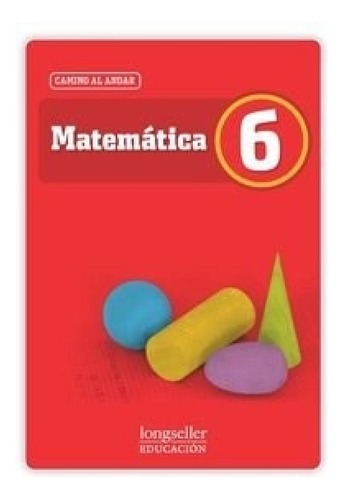 Libro - Matematica 6 Longseller Camino Al Andar (novedad 20