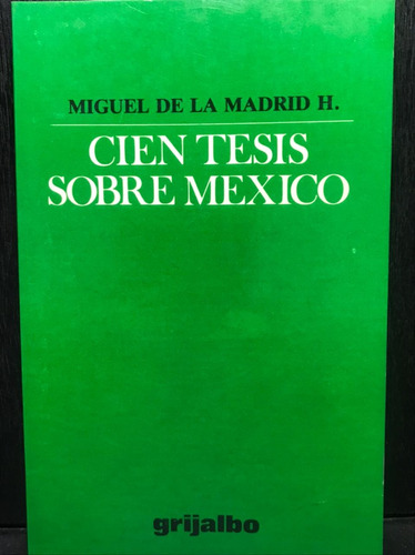 Cien Tesis Sobre México Miguel De La Madrid Grijalbo