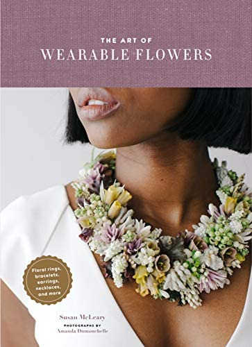 The Art Of Wearable Flowers, De Susan Mcleary. Editorial Chronicle Books, Tapa Dura En Inglés
