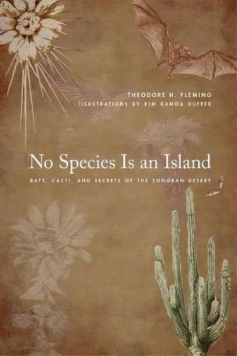 No Species Is An Island : Bats, Cacti, And Secrets Of The Sonoran Desert, De Theodore H. Fleming. Editorial University Of Arizona Press, Tapa Blanda En Inglés