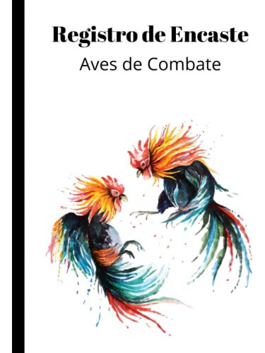 Libro : Registro De Encaste Gallos Y Aves De Combate -... 