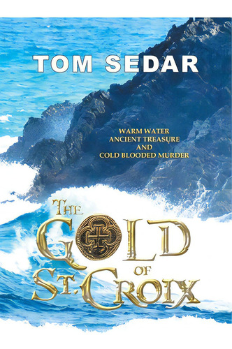 The Gold Of St. Croix, De Sedar, Tom. Editorial Iuniverse Inc, Tapa Dura En Inglés