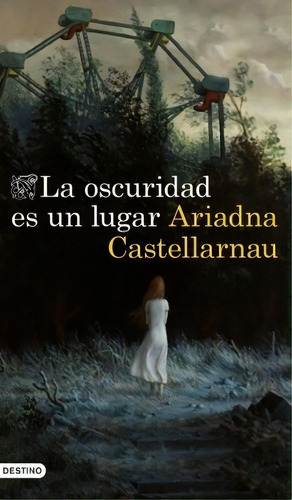 La Oscuridad Es Un Lugar - Ariadna Castellarnau, de Castellarnau, Ariadna. Editorial Emecé, tapa blanda en español, 2022