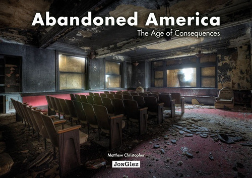 Abandoned America, de Matthew Christopher. Editorial JonGlez en inglés