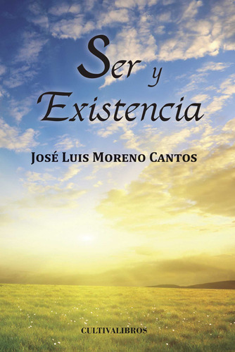 Ser Y Existencia, De Moreno Cantos , José Luis.., Vol. 1.0. Editorial Cultiva Libros S.l., Tapa Blanda, Edición 1.0 En Español, 2016