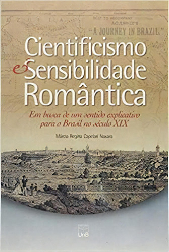 Cientificismo E Sensibilidade Romantica, De Naxara,. Editora Unb, Capa Mole Em Português, 2005