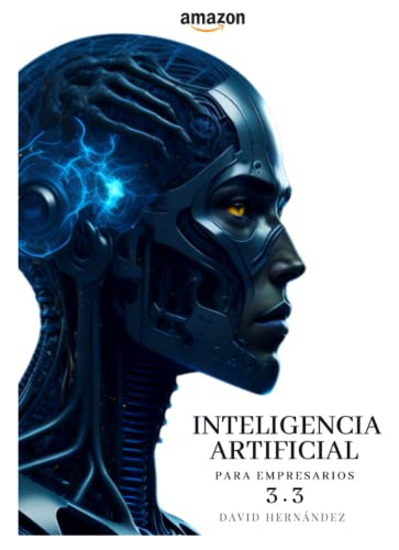 Inteligencia Artificial 3 3 Para Empresarios: Transformando