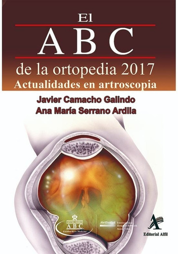 El Abc De La Ortopedia 2017. Actualidades En Artroscopia