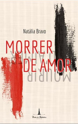 Morrer De Amor - 1ªed.(2021), De Natalia Bravo. Editora Paris De Historias, Capa Mole, Edição 1 Em Português, 2021