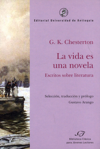 La vida es una novela: Escritos sobre literatura, de G. K. Chesterton. Serie 9585011625, vol. 1. Editorial U. de Antioquia, tapa blanda, edición 2023 en español, 2023