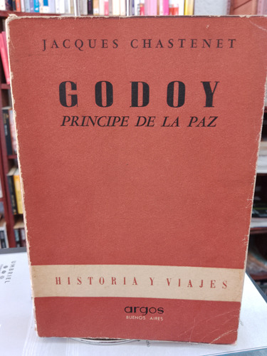 Godoy. Príncipe De La Paz. Jacques Chastenet 