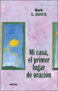 Mi Casa, El Primer Lugar Oracion - Boyer, Mark G.