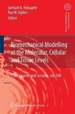 Biomechanical Modelling At The Molecular, Cellular And Ti...