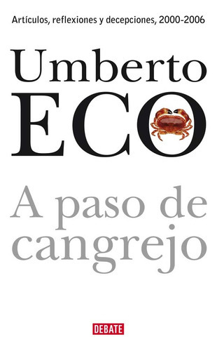 A Paso De Cangrejo: Articulos, Reflexiones Y Decepciones, 2000-2006, De Umberto Eco. Editorial Debate, Edición 1 En Español
