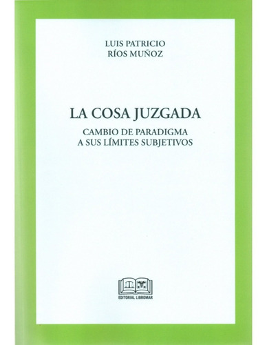 La Cosa Juzgada - Cambio De Paradigma A Sus Límites Subjetiv