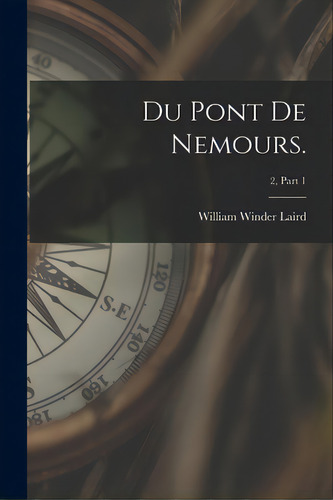 Du Pont De Nemours.; 2, Part 1, De Laird, William Winder 1910-. Editorial Hassell Street Pr, Tapa Blanda En Inglés