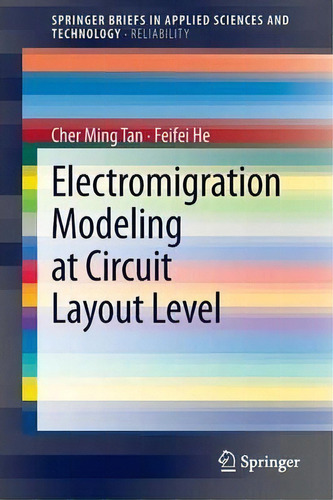 Electromigration Modeling At Circuit Layout Level, De Cher Ming Tan. Editorial Springer Verlag Singapore, Tapa Blanda En Inglés