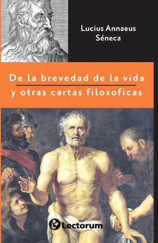 De La Brevedad De La Vida Y Otras Cartas Filosóficas (spa...