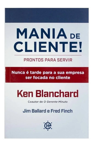 Livro: Mania De Cliente! Ken Blanchard - Empresa Focada