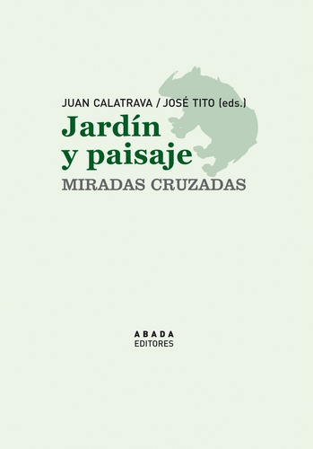 Jardín Y Paisaje Miradas Cruzadas, De Aa.vv. Es Varios. Serie N/a, Vol. Volumen Unico. Editorial Abada Editores, Tapa Blanda, Edición 1 En Español