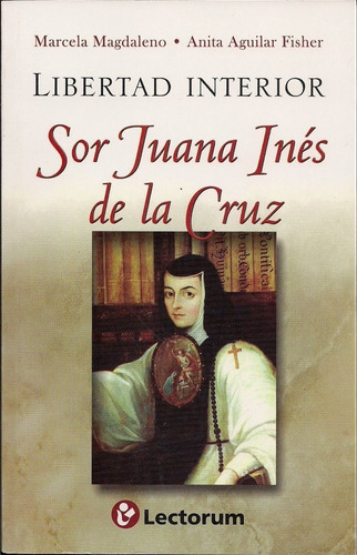 Libertad Interior Sor Juana Ines De La Cruz, De Magdaleno, Marcela. Editorial Lectorum, Tapa Blanda En Español, 2012