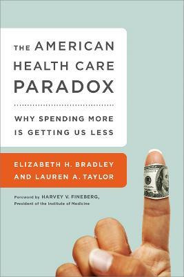 The American Health Care Paradox : Why Spending More Is G...