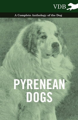 Libro Pyrenean Dogs - A Complete Anthology Of The Dog - V...