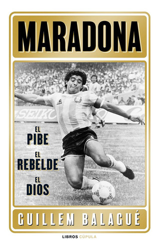 Libro Maradona: El Pibe, El Heroe, El Dios