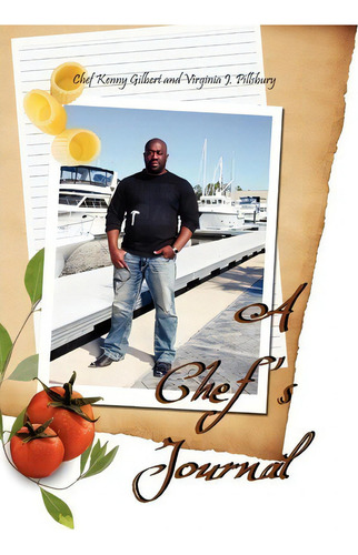 A Chef's Journal, De Chef Kenny Gilbert. Editorial Xlibris, Tapa Dura En Inglés
