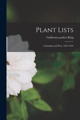 Libro Plant Lists: Colombia And Peru, 1931-1944 - Klug, G...